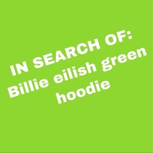 In search of Billie eilish green hoodie